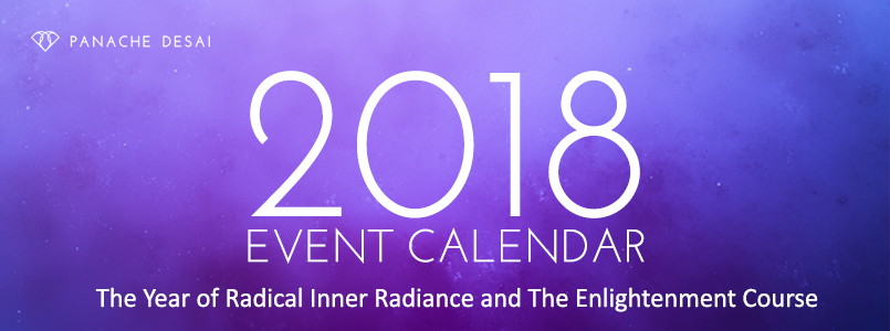 Panache Desai 2018 Event Calendar - The year of Radical Radiance and The enlightenment Course