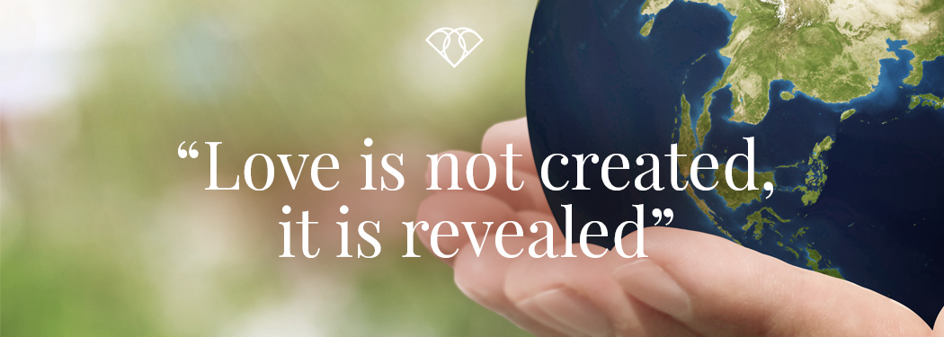 Love is not created - it is revealed